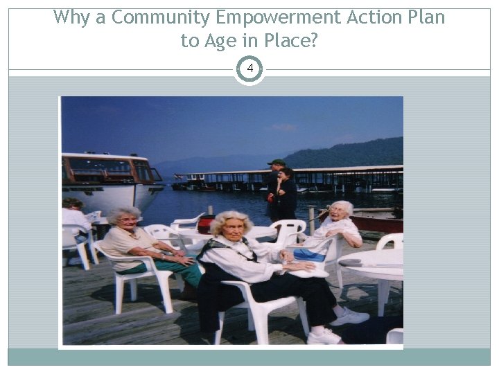 Why a Community Empowerment Action Plan to Age in Place? 4 