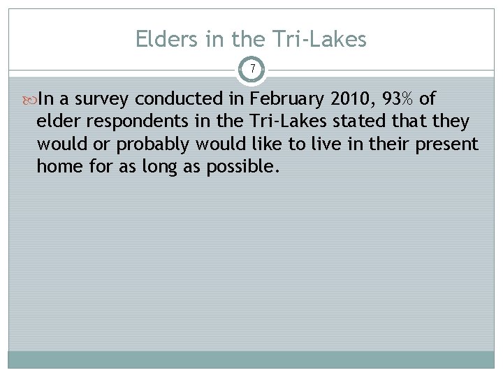 Elders in the Tri-Lakes 7 In a survey conducted in February 2010, 93% of