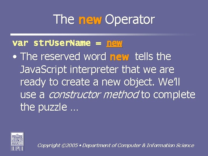 The new Operator var str. User. Name = new • The reserved word new