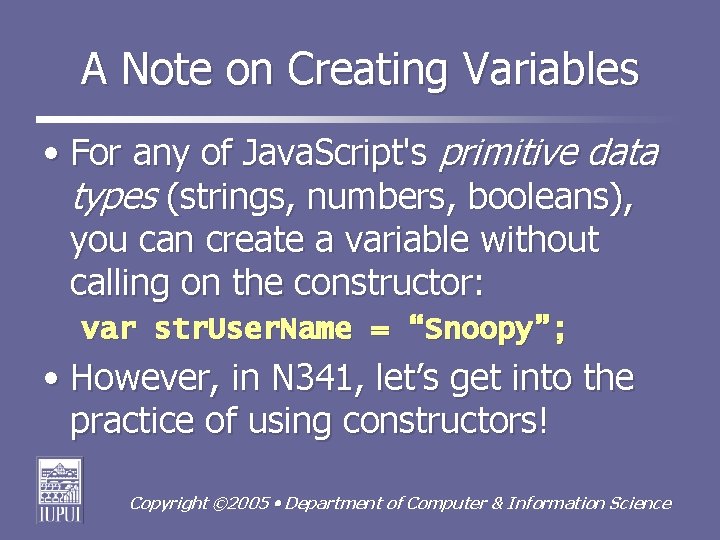 A Note on Creating Variables • For any of Java. Script's primitive data types