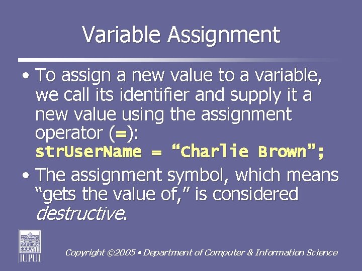 Variable Assignment • To assign a new value to a variable, we call its