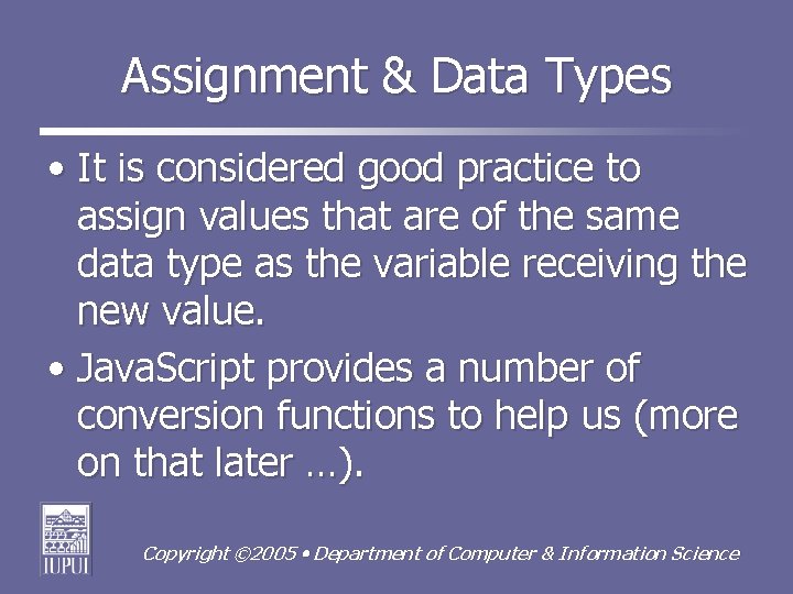 Assignment & Data Types • It is considered good practice to assign values that
