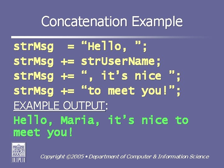 Concatenation Example str. Msg = “Hello, ”; str. Msg += str. User. Name; str.