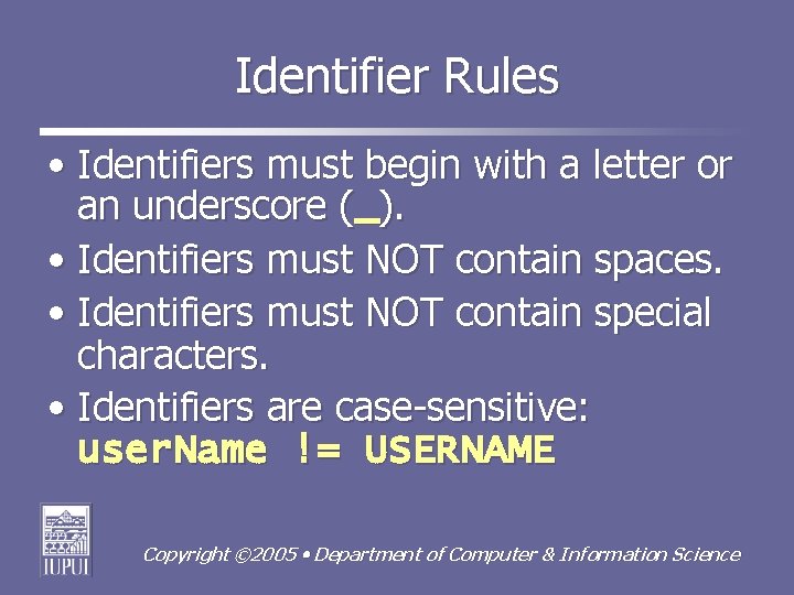 Identifier Rules • Identifiers must begin with a letter or an underscore (_). •