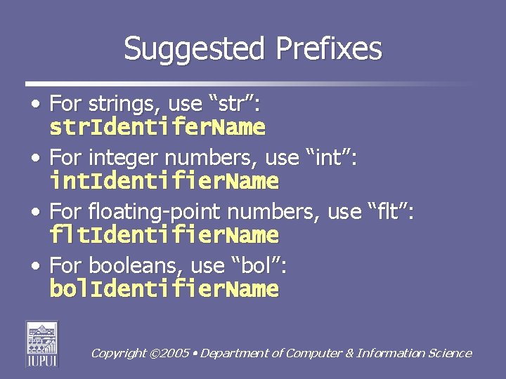 Suggested Prefixes • For strings, use “str”: str. Identifer. Name • For integer numbers,