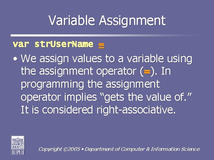 Variable Assignment var str. User. Name = • We assign values to a variable