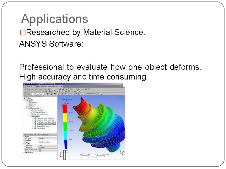 Applications �Researched by Material Science. ANSYS Software: Professional to evaluate how one object deforms.