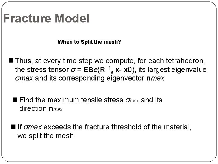 Fracture Model When to Split the mesh? n Thus, at every time step we