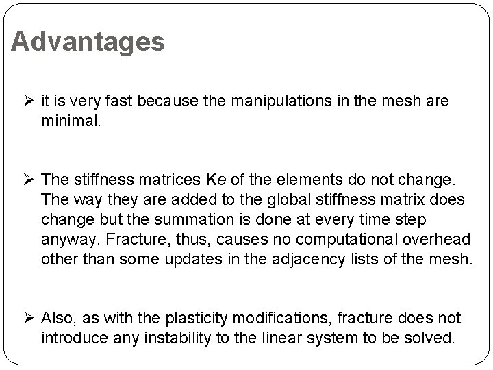 Advantages Ø it is very fast because the manipulations in the mesh are minimal.