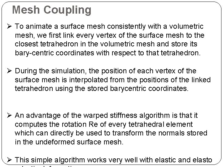 Mesh Coupling Ø To animate a surface mesh consistently with a volumetric mesh, we