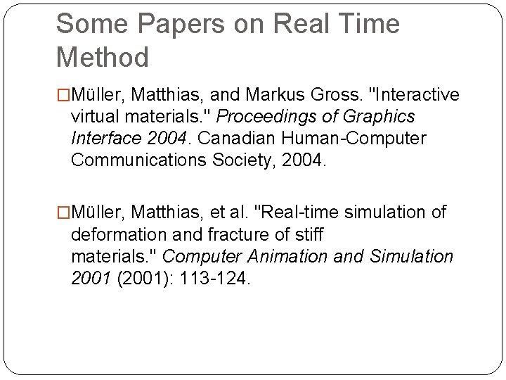 Some Papers on Real Time Method �Müller, Matthias, and Markus Gross. "Interactive virtual materials.