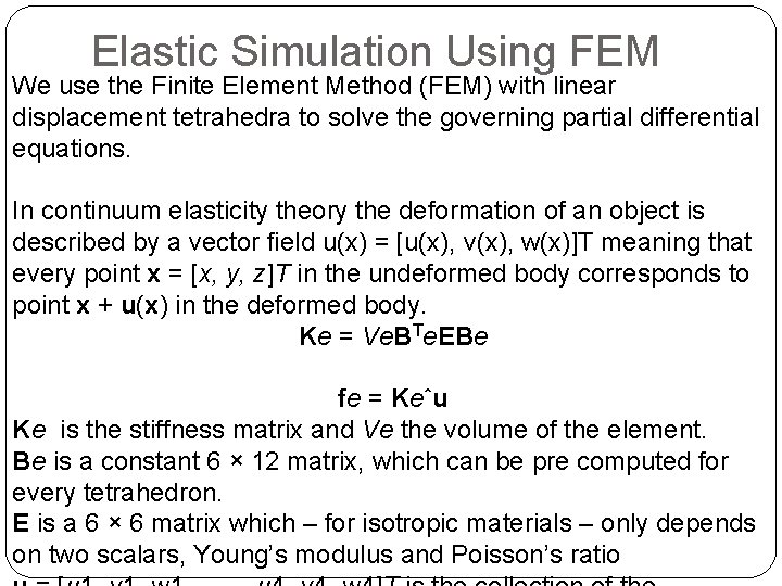 Elastic Simulation Using FEM We use the Finite Element Method (FEM) with linear displacement