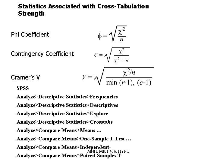 Statistics Associated with Cross-Tabulation Strength Phi Coefficient Contingency Coefficient Cramer’s V SPSS Analyze>Descriptive Statistics>Frequencies