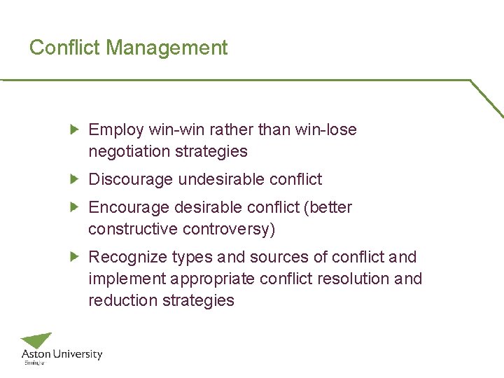 Conflict Management Employ win-win rather than win-lose negotiation strategies Discourage undesirable conflict Encourage desirable