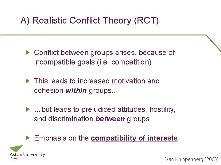 A) Realistic Conflict Theory (RCT) Conflict between groups arises, because of incompatible goals (i.
