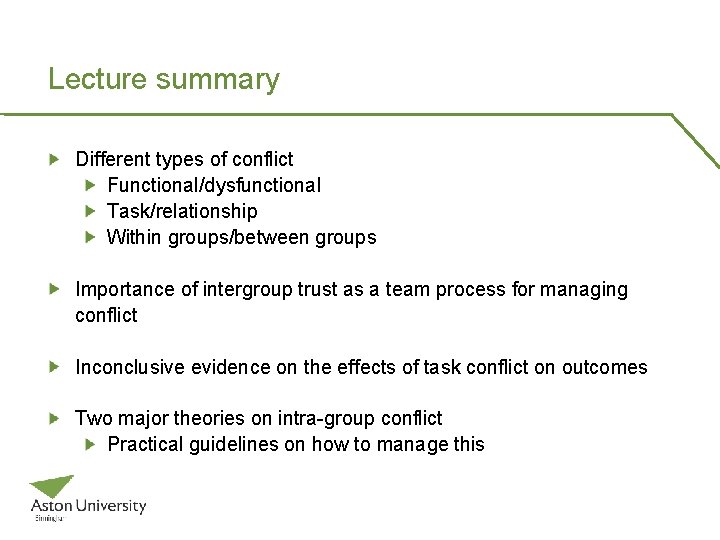 Lecture summary Different types of conflict Functional/dysfunctional Task/relationship Within groups/between groups Importance of intergroup