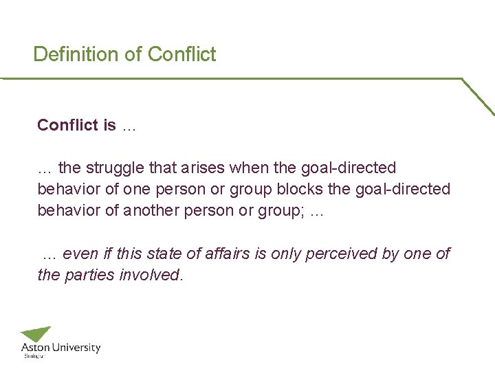 Definition of Conflict is … … the struggle that arises when the goal-directed behavior
