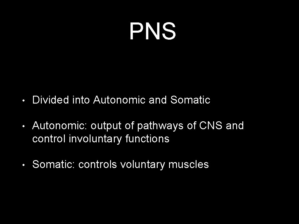 PNS • Divided into Autonomic and Somatic • Autonomic: output of pathways of CNS