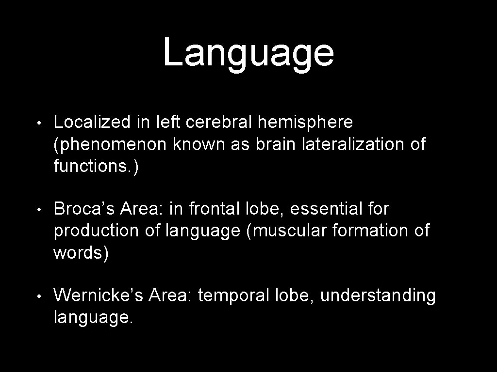 Language • Localized in left cerebral hemisphere (phenomenon known as brain lateralization of functions.