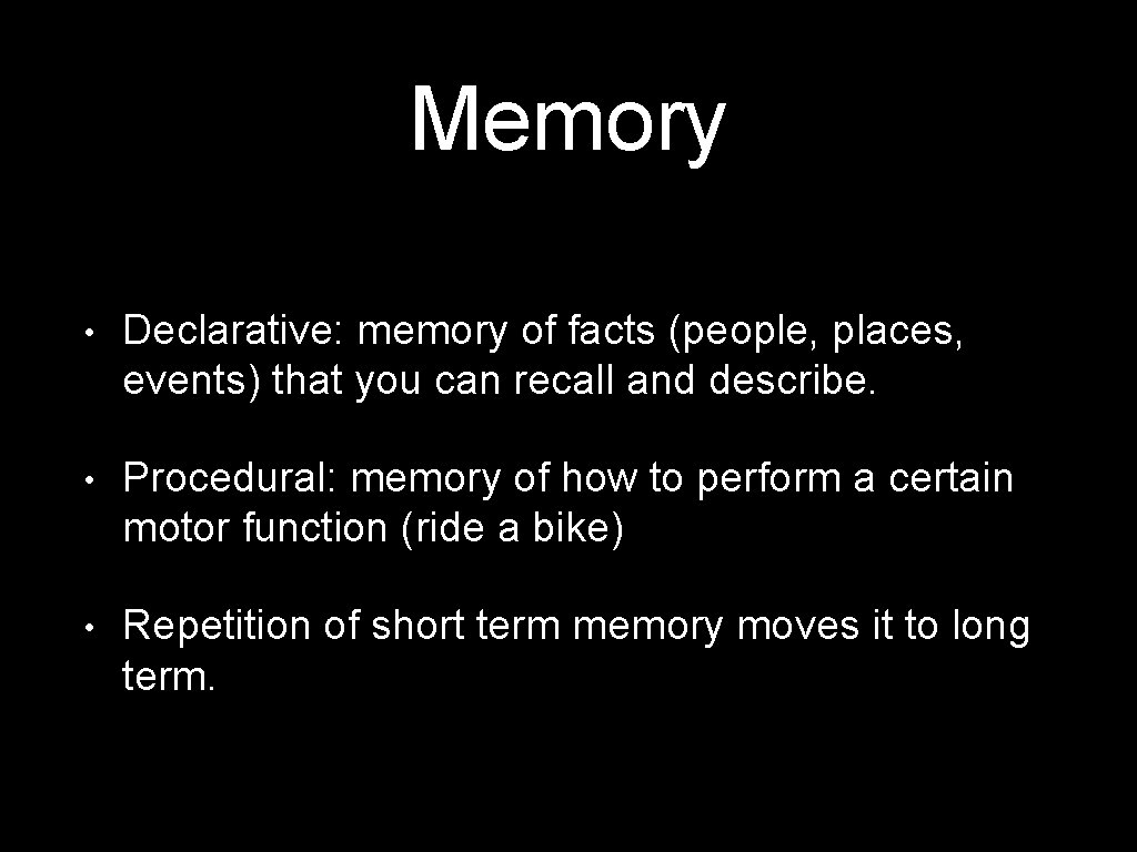 Memory • Declarative: memory of facts (people, places, events) that you can recall and