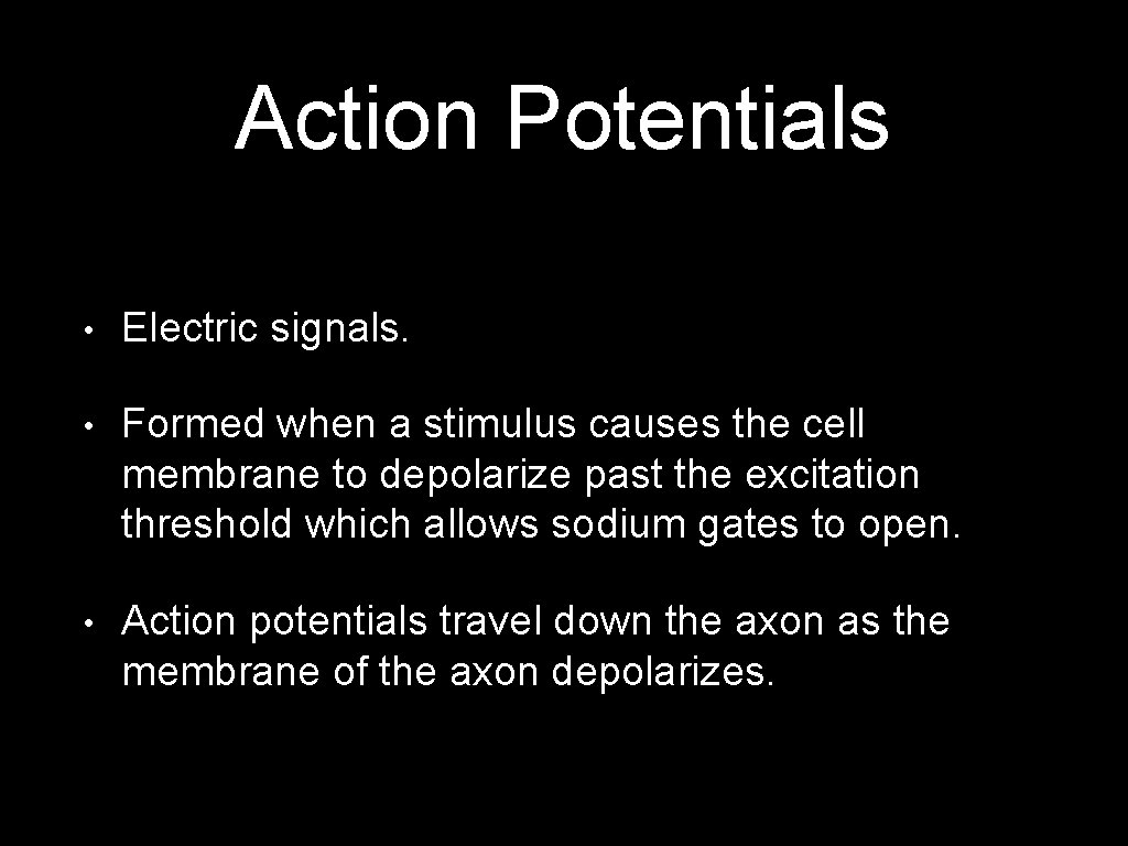 Action Potentials • Electric signals. • Formed when a stimulus causes the cell membrane