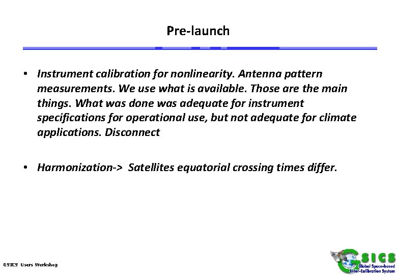 Pre-launch • Instrument calibration for nonlinearity. Antenna pattern measurements. We use what is available.