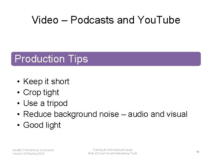Video – Podcasts and You. Tube Production Tips • • • Keep it short