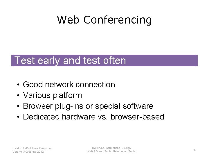 Web Conferencing Test early and test often • • Good network connection Various platform