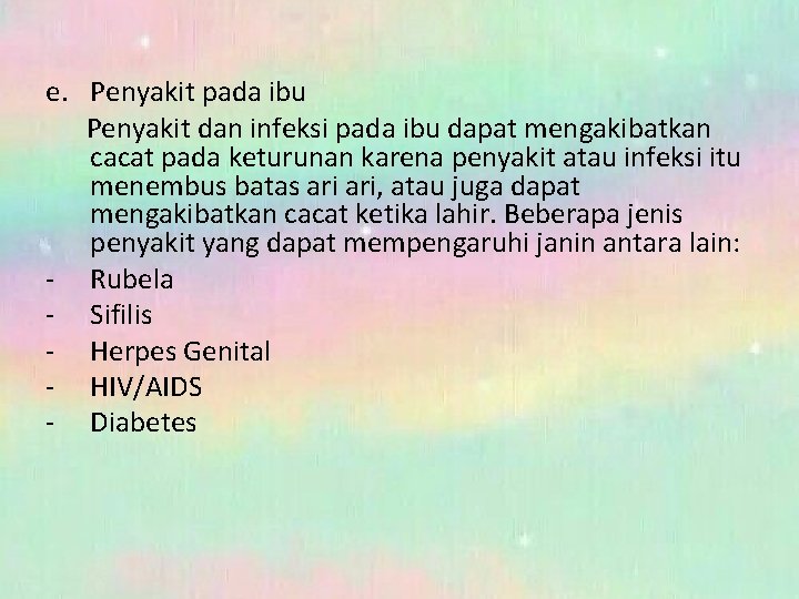 e. Penyakit pada ibu Penyakit dan infeksi pada ibu dapat mengakibatkan cacat pada keturunan