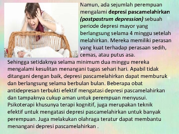 Namun, ada sejumlah perempuan mengalami depresi pascamelahirkan (postpastrum depression) sebuah periode depresi mayor yang