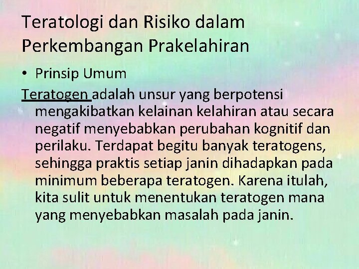 Teratologi dan Risiko dalam Perkembangan Prakelahiran • Prinsip Umum Teratogen adalah unsur yang berpotensi