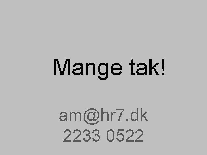 Mange tak! am@hr 7. dk 2233 0522 