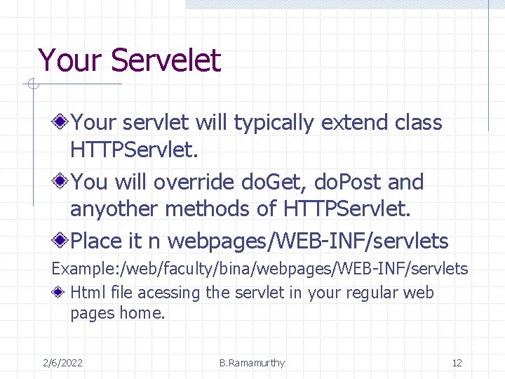 Your Servelet Your servlet will typically extend class HTTPServlet. You will override do. Get,