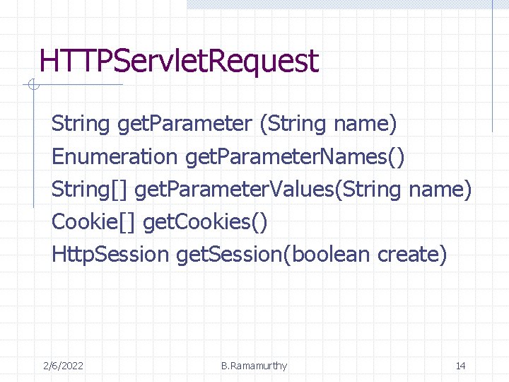 HTTPServlet. Request String get. Parameter (String name) Enumeration get. Parameter. Names() String[] get. Parameter.