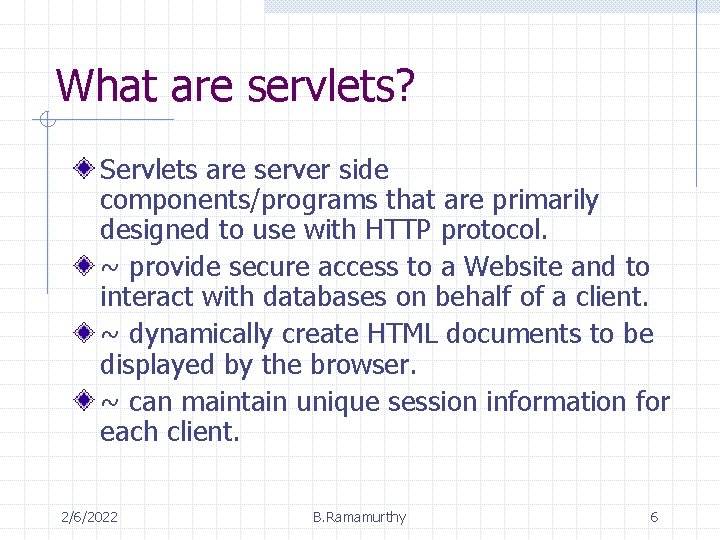 What are servlets? Servlets are server side components/programs that are primarily designed to use
