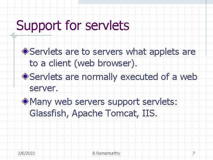 Support for servlets Servlets are to servers what applets are to a client (web