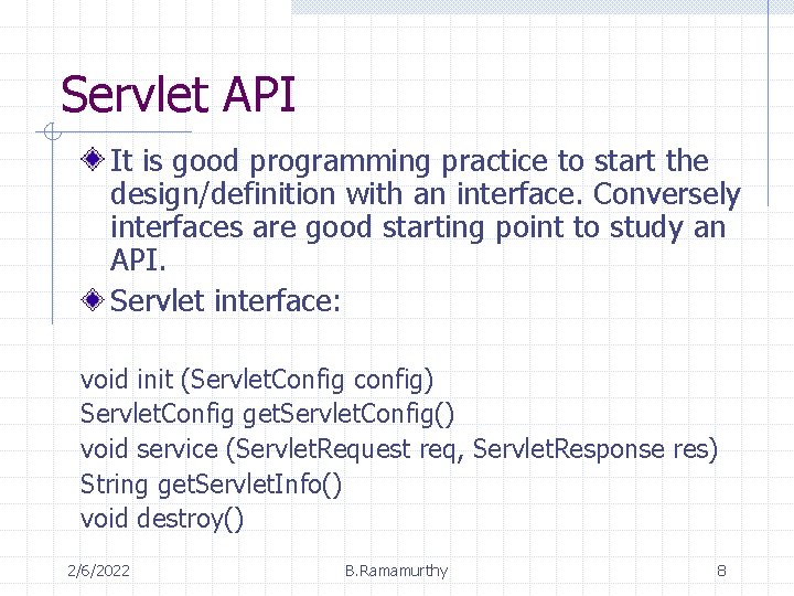 Servlet API It is good programming practice to start the design/definition with an interface.