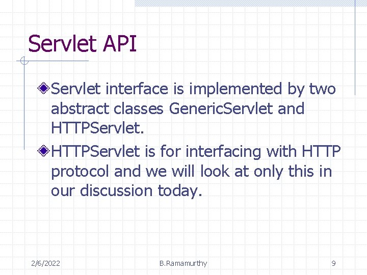 Servlet API Servlet interface is implemented by two abstract classes Generic. Servlet and HTTPServlet