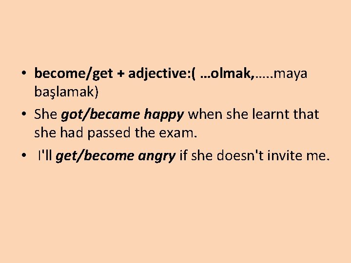  • become/get + adjective: ( …olmak, …. . maya başlamak) • She got/became