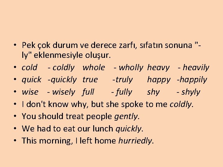  • Pek çok durum ve derece zarfı, sıfatın sonuna "ly" eklenmesiyle oluşur. •