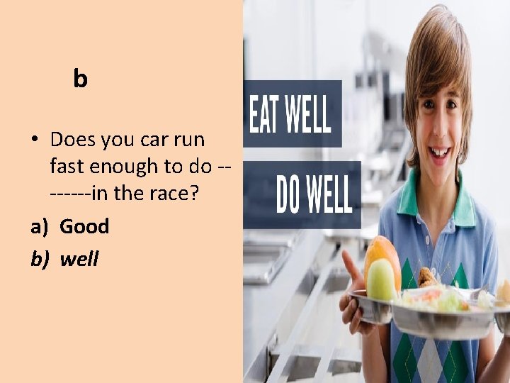 b • Does you car run fast enough to do -------in the race? a)