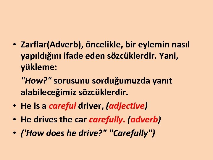  • Zarflar(Adverb), öncelikle, bir eylemin nasıl yapıldığını ifade eden sözcüklerdir. Yani, yükleme: "How?