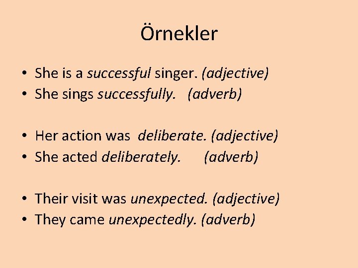 Örnekler • She is a successful singer. (adjective) • She sings successfully. (adverb) •