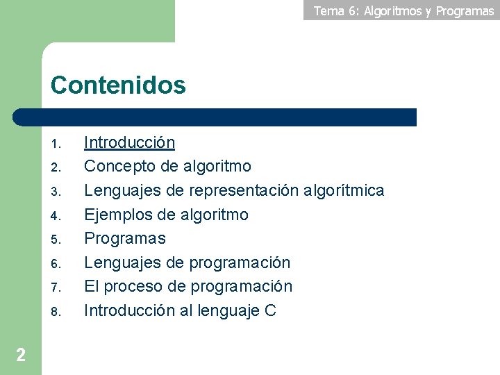 Tema 6: Algoritmos y Programas Contenidos 1. 2. 3. 4. 5. 6. 7. 8.
