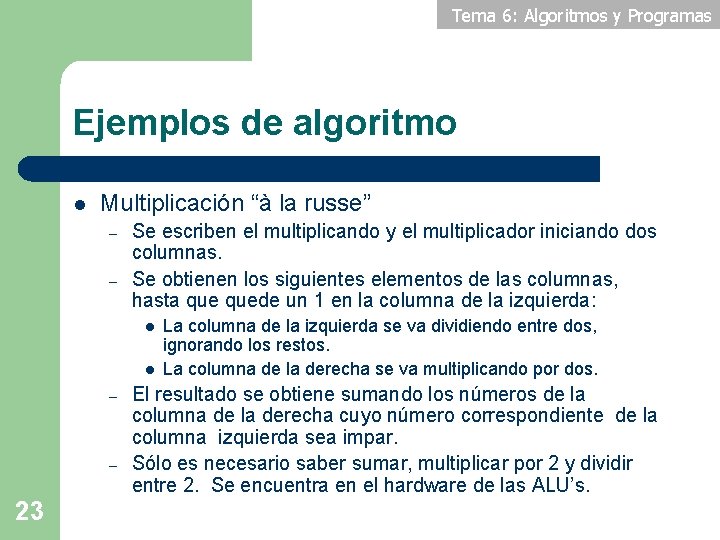 Tema 6: Algoritmos y Programas Ejemplos de algoritmo l Multiplicación “à la russe” –