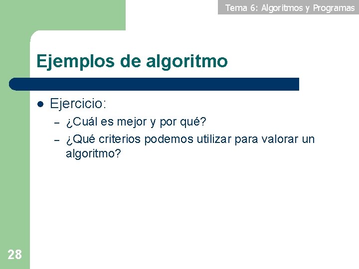 Tema 6: Algoritmos y Programas Ejemplos de algoritmo l Ejercicio: – – 28 ¿Cuál