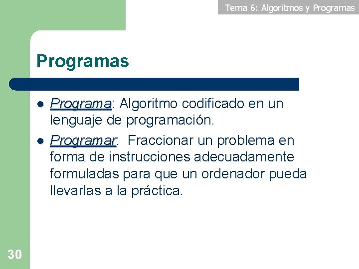 Tema 6: Algoritmos y Programas l l 30 Programa: Programa Algoritmo codificado en un