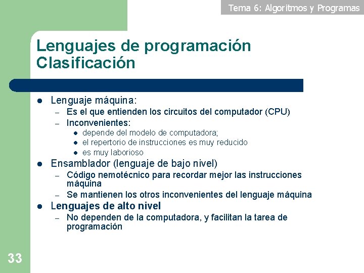 Tema 6: Algoritmos y Programas Lenguajes de programación Clasificación l Lenguaje máquina: – –