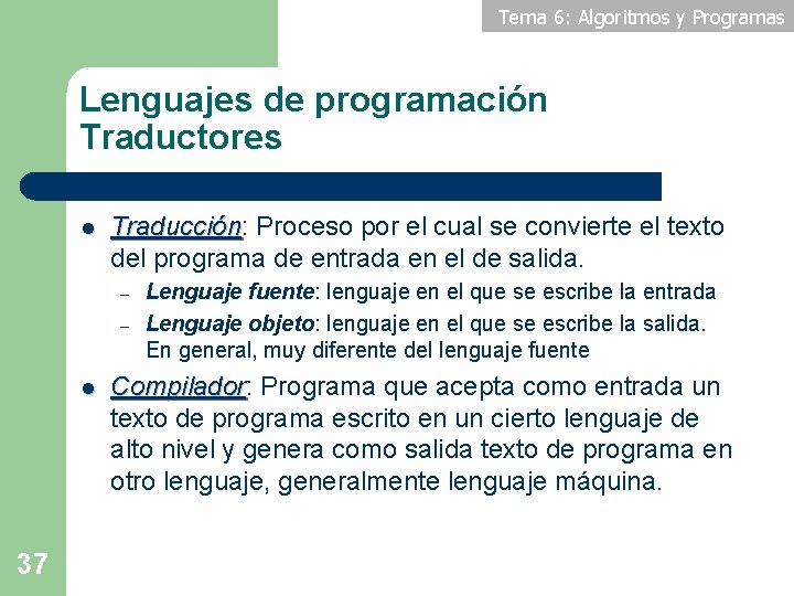 Tema 6: Algoritmos y Programas Lenguajes de programación Traductores l Traducción: Traducción Proceso por