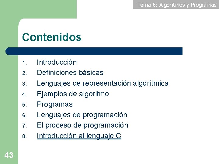 Tema 6: Algoritmos y Programas Contenidos 1. 2. 3. 4. 5. 6. 7. 8.